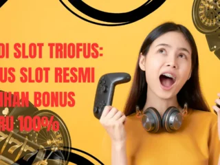 Judi Slot Triofus: Situs Slot Resmi Pilihan Bonus Baru 100%